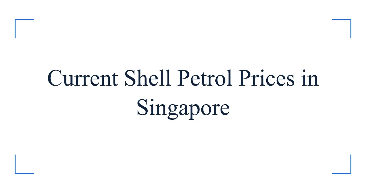 Current Shell Petrol Prices in Singapore
