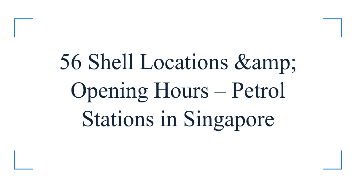 56 Shell Locations & Opening Hours – Petrol Stations in Singapore