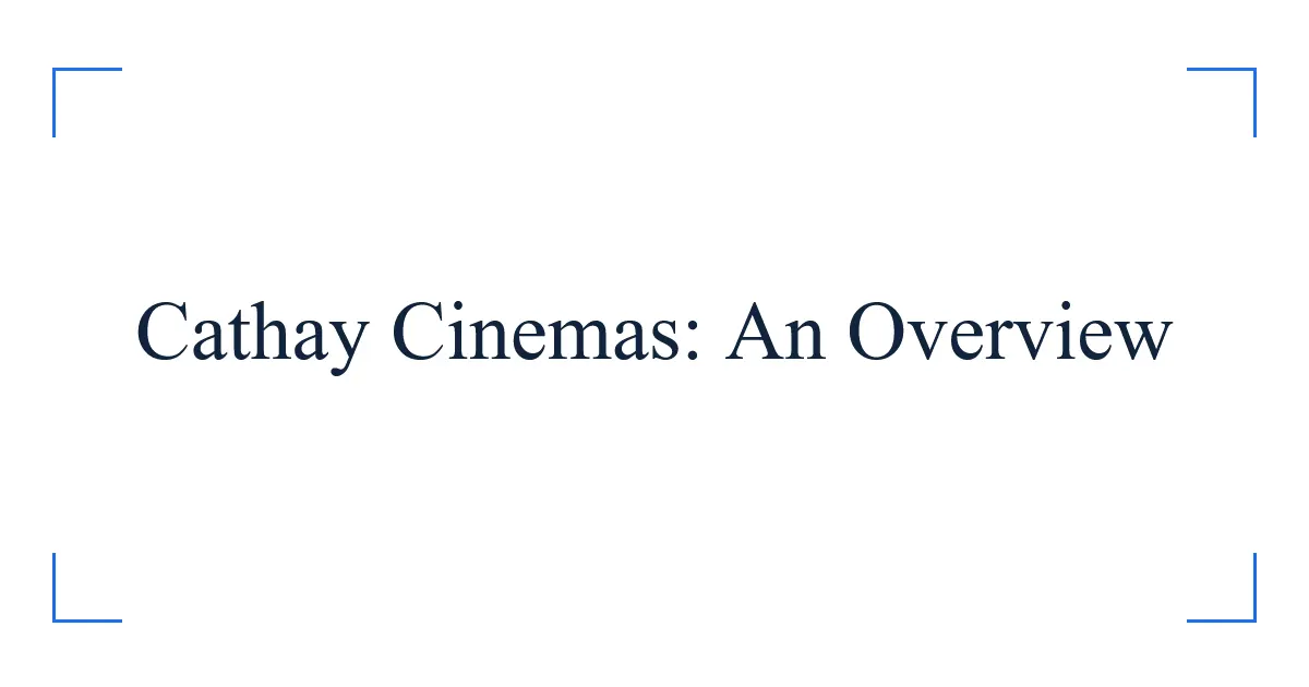 Cathay Cinemas: An Overview