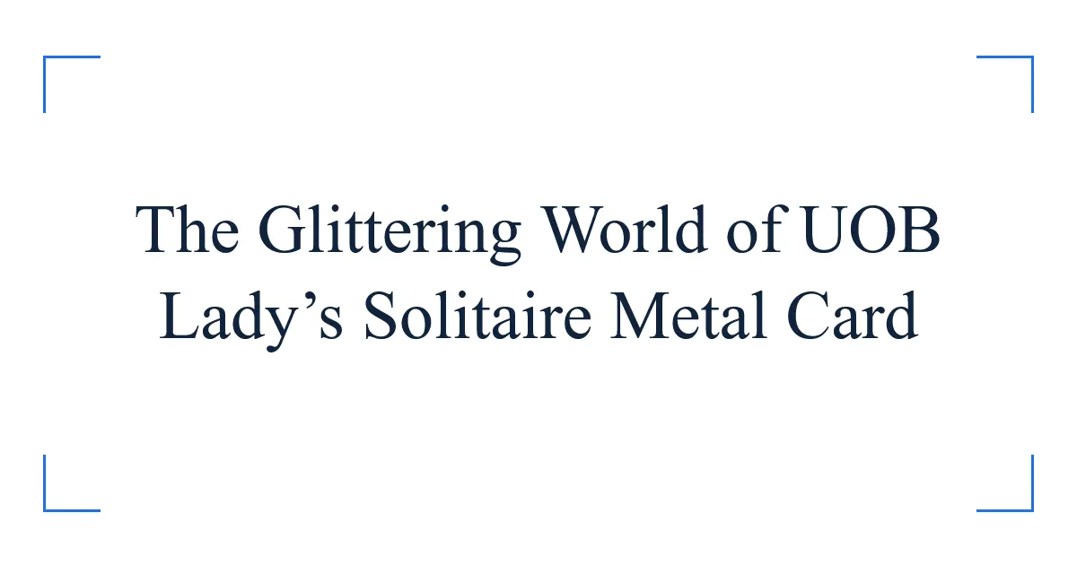 The Glittering World of UOB Lady’s Solitaire Metal Card