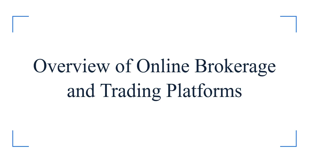 Overview of Online Brokerage and Trading Platforms