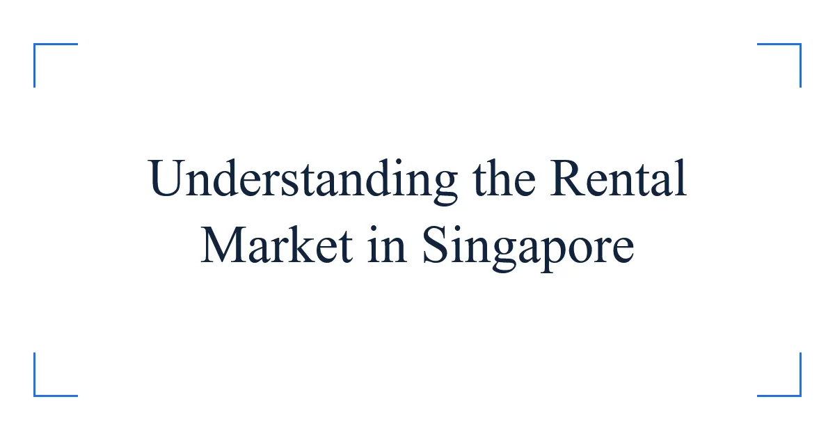 Understanding the Rental Market in Singapore
