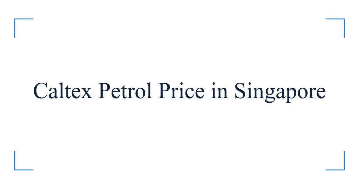 Caltex Petrol Price in Singapore