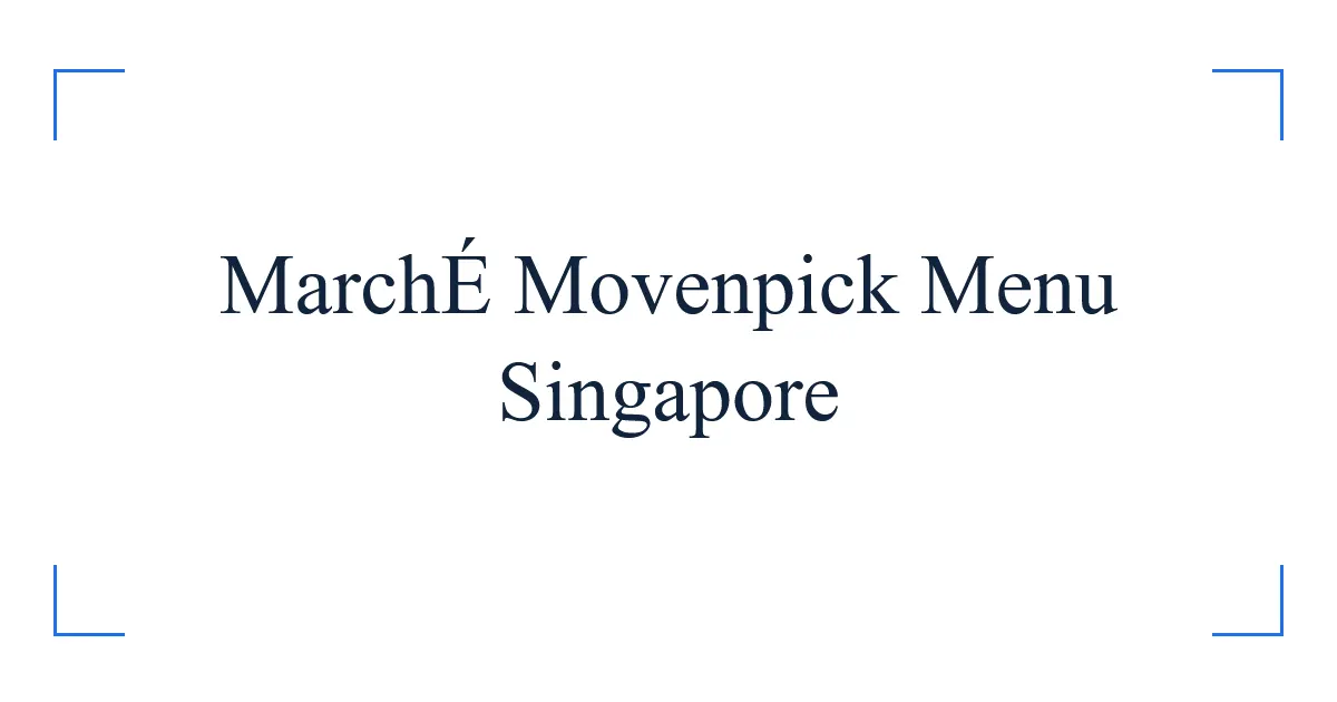 MarchÉ Movenpick Menu Singapore